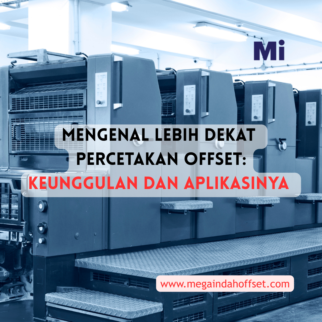 Mengenal Lebih Dekat Percetakan Offset: Keunggulan dan Aplikasinya | Mega Indah Maju Perkasa
